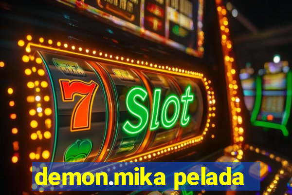 demon.mika pelada